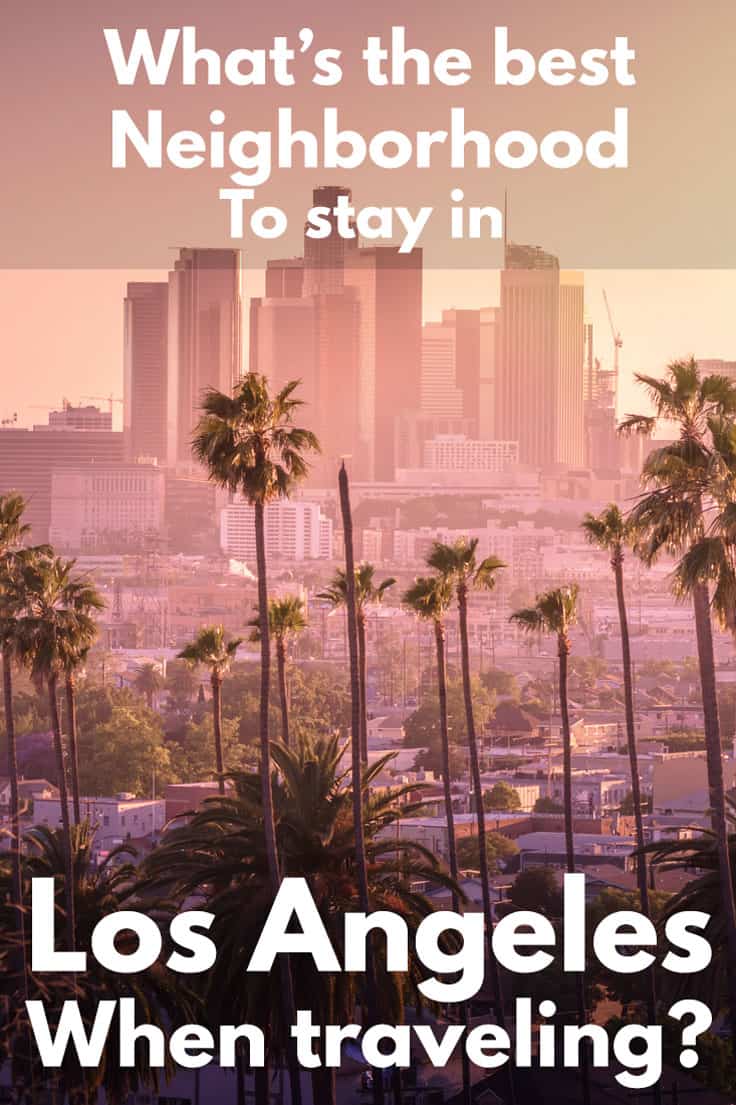 What’s the best Neighborhood To stay in Los Angeles When traveling?
