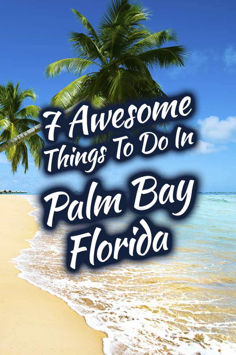 Pin image for Pinterest  with text 7 Awesome Things To Do In Palm Bay Florida