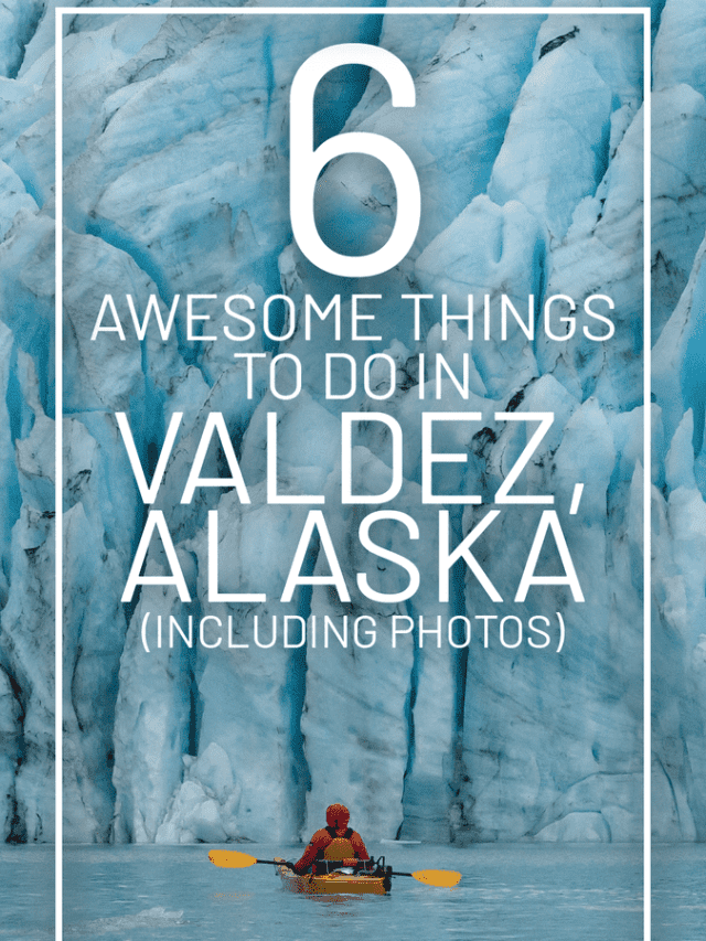6 Awesome Things to Do in Valdez, Alaska (Including Photos)-01